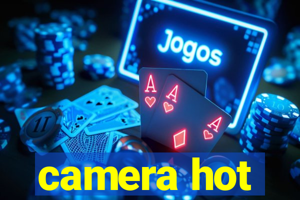 camera hot